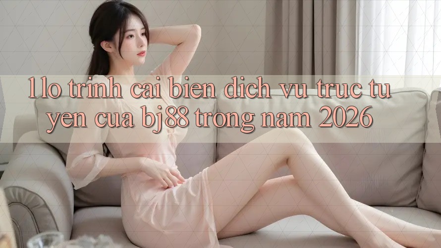 1. Lộ Trình Cải biến Dịch vụ trực tuyến Của BJ88 Trong Năm 2026