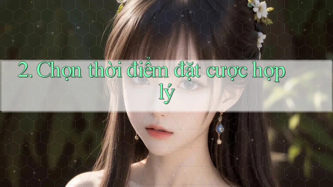 2. Chọn thời điểm đặt cược hợp lý