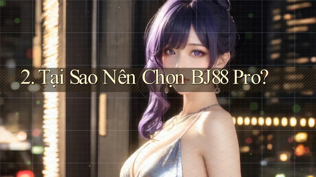 2. Tại Sao Nên Chọn BJ88 Pro?