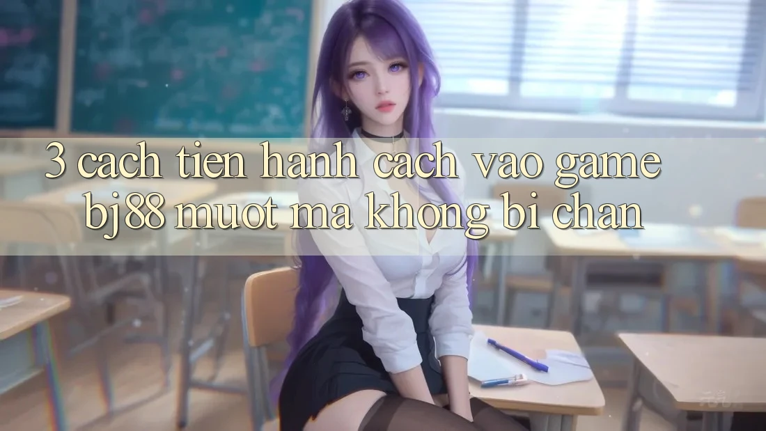 3. Cách tiến hành Cách “Vào Game” BJ88 Mượt Mà, Không Bị Chặn
