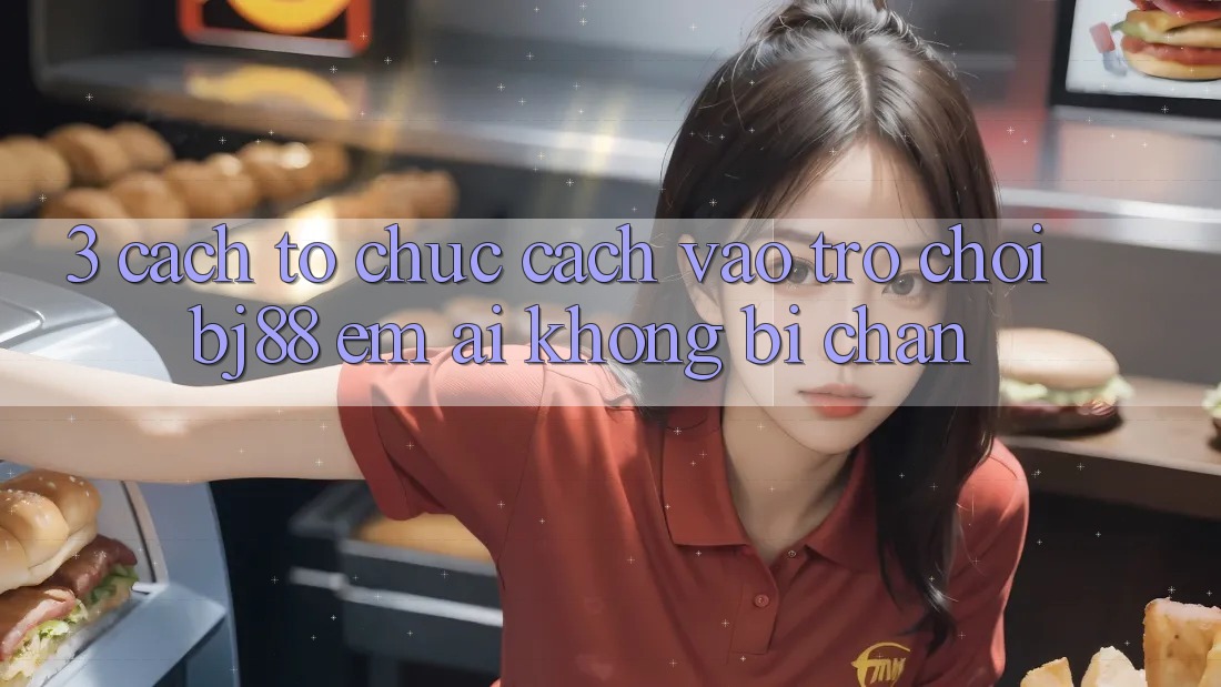 3. Cách tổ chức Cách “Vào Trò chơi” BJ88 Êm ái, Không Bị Chặn