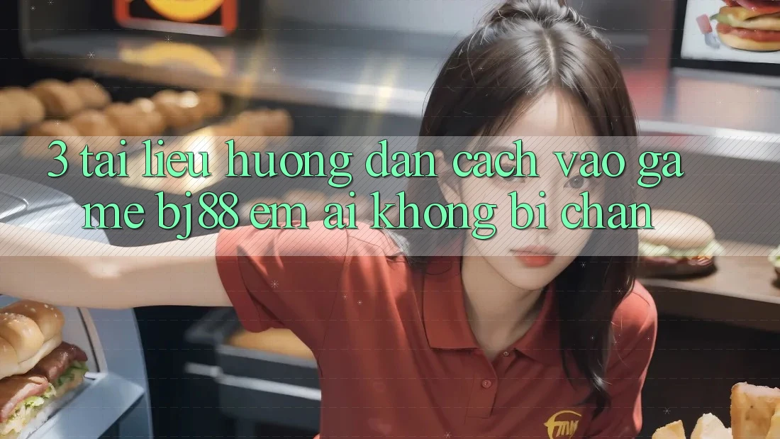 3. Tài liệu hướng dẫn Cách “Vào Game” BJ88 Êm ái, Không Bị Chặn