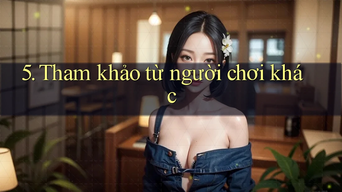 5. Tham khảo từ người chơi khác
