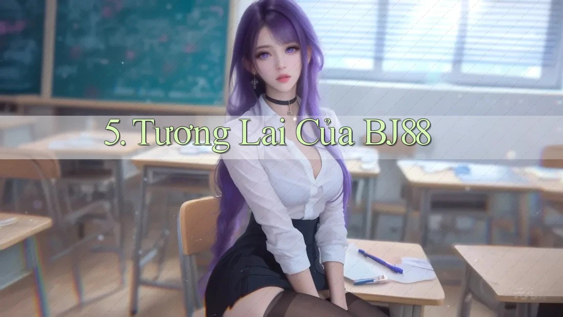 5. Tương Lai Của BJ88