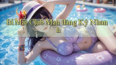 bí mật club man đăng ký nhanh