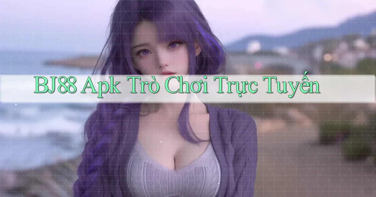 bj88 apk trò chơi trực tuyến
