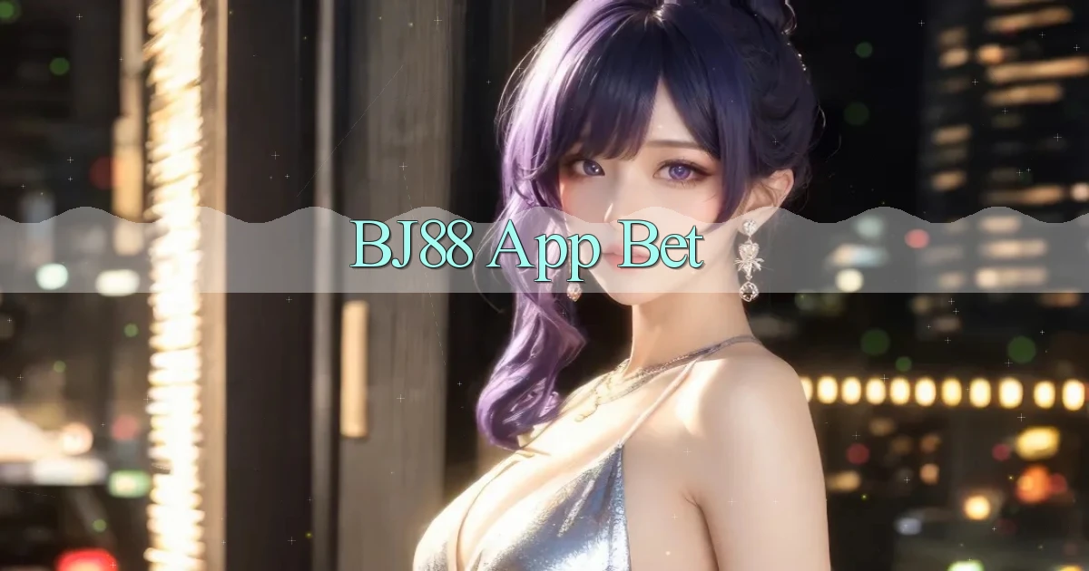 bj88 app bet