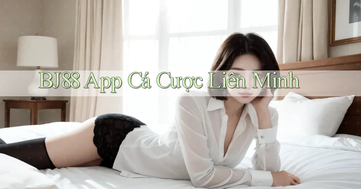 bj88 app cá cược liên minh