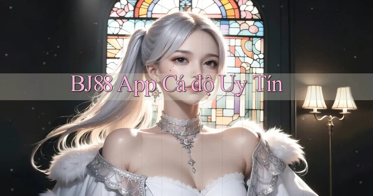 bj88 app cá độ uy tín