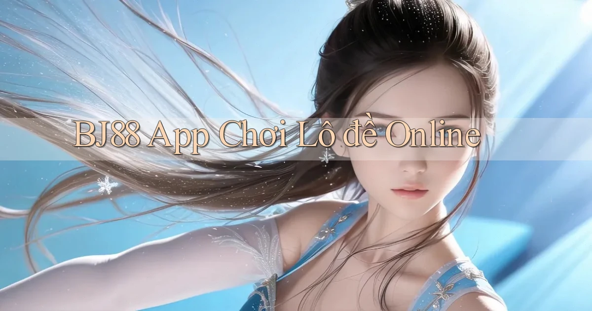 bj88 app chơi lô đề online