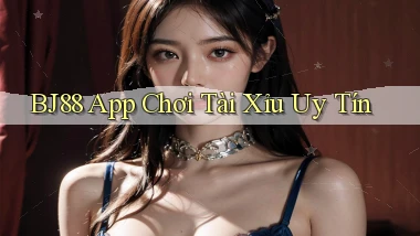 bj88 app chơi tài xỉu uy tín