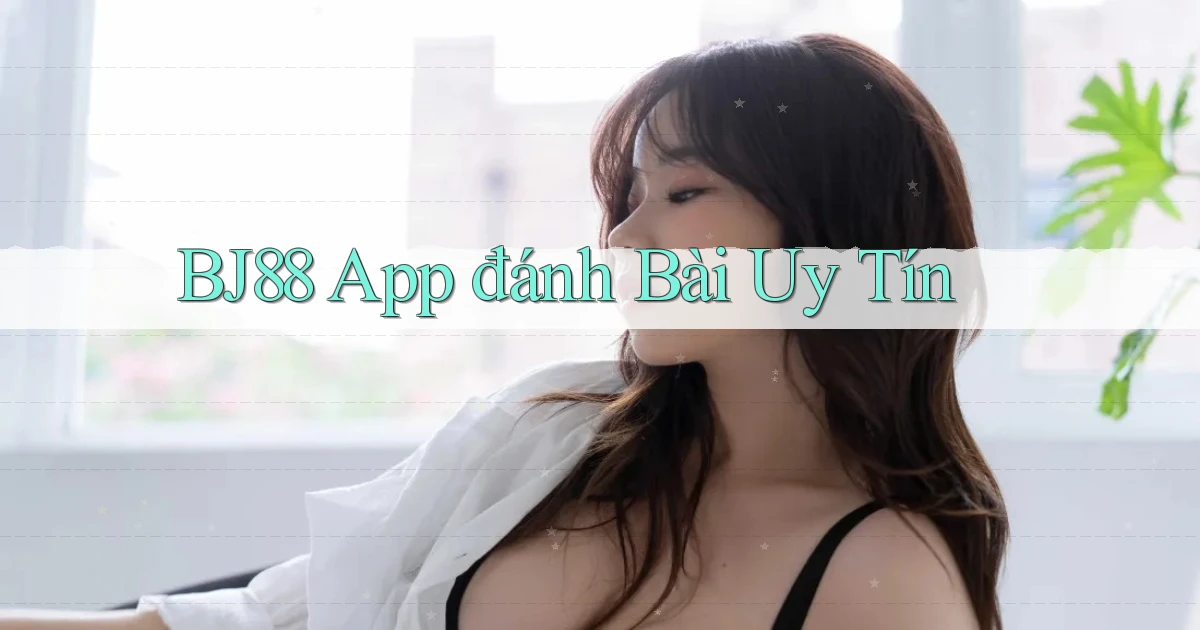 bj88 app đánh bài uy tín