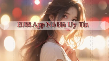 bj88 app nổ hủ uy tín
