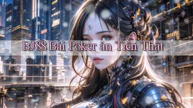 bj88 bài poker ăn tiền thật