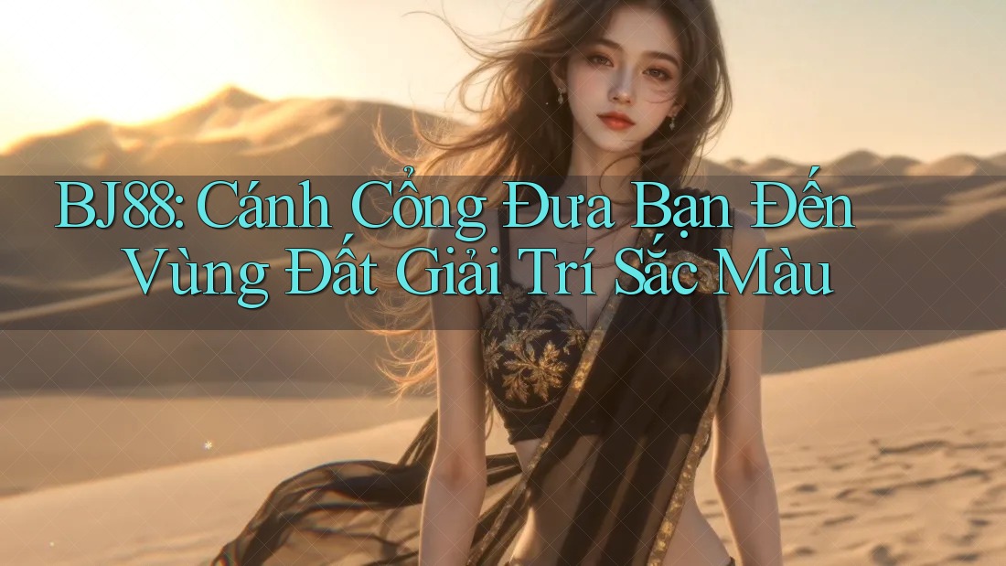 BJ88: Cánh Cổng Đưa Bạn Đến Vùng Đất Giải Trí Sắc Màu