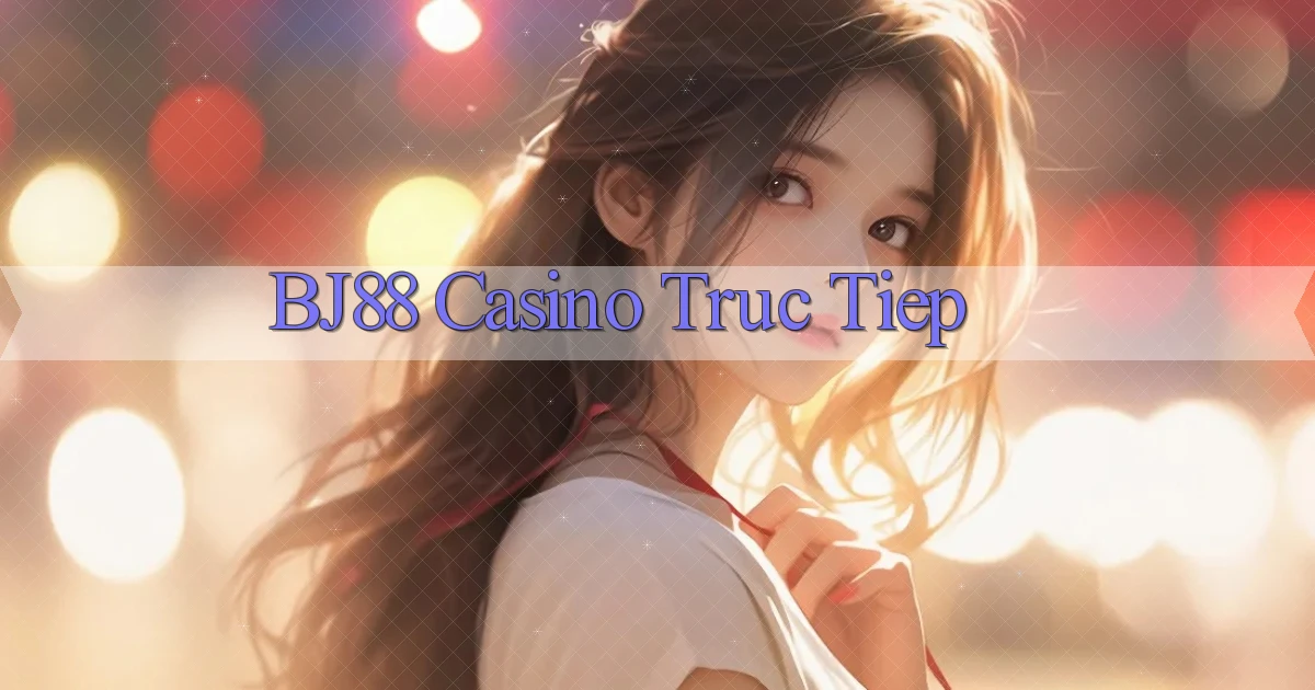 bj88 casino truc tiep