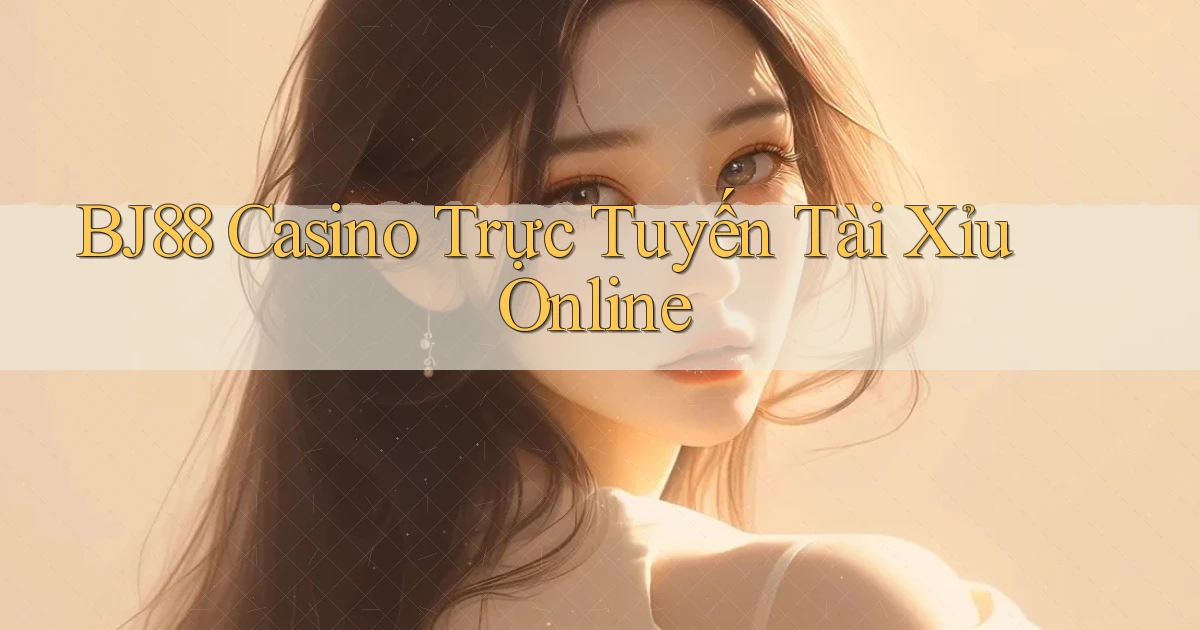 bj88 casino trực tuyến tài xỉu online