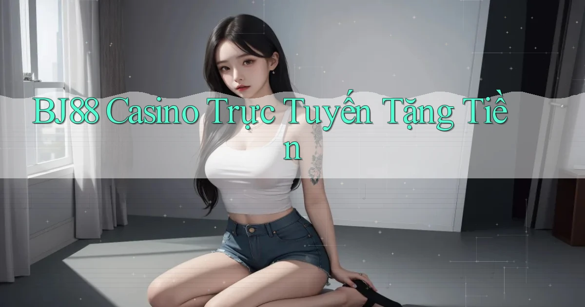 bj88 casino trực tuyến tặng tiền