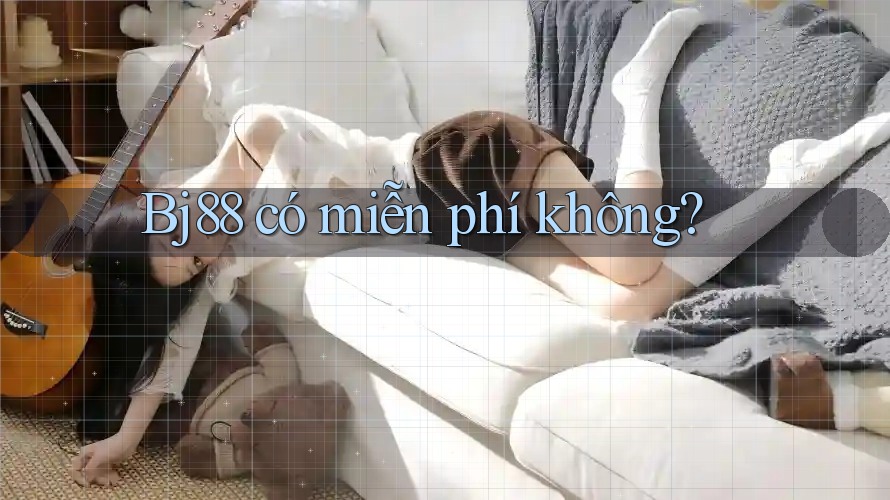 bj88 có miễn phí không?