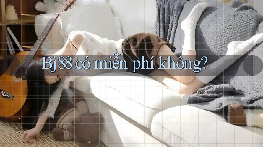 bj88 có miễn phí không?