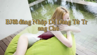 bj88  đăng nhập dễ dàng từ trang chủ