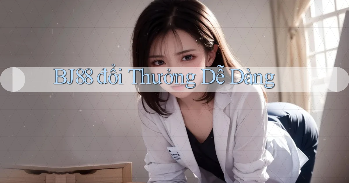 bj88  đổi thưởng dễ dàng
