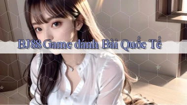 bj88  game đánh bài quốc tế
