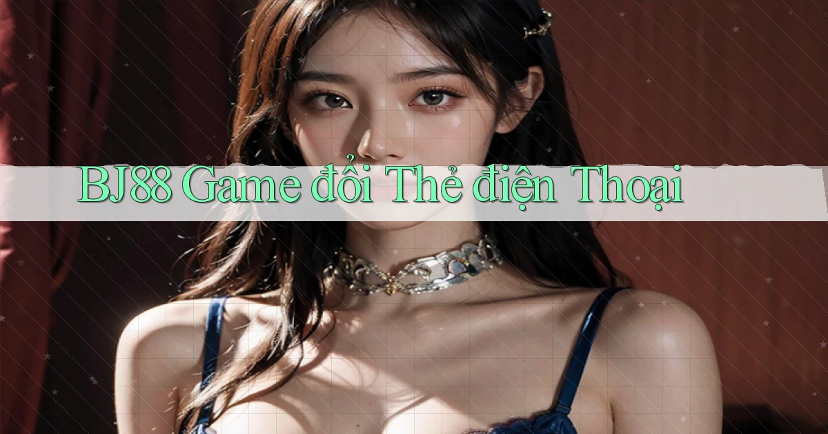 bj88  game đổi thẻ điện thoại