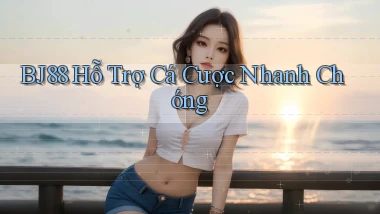 bj88  hỗ trợ cá cược nhanh chóng