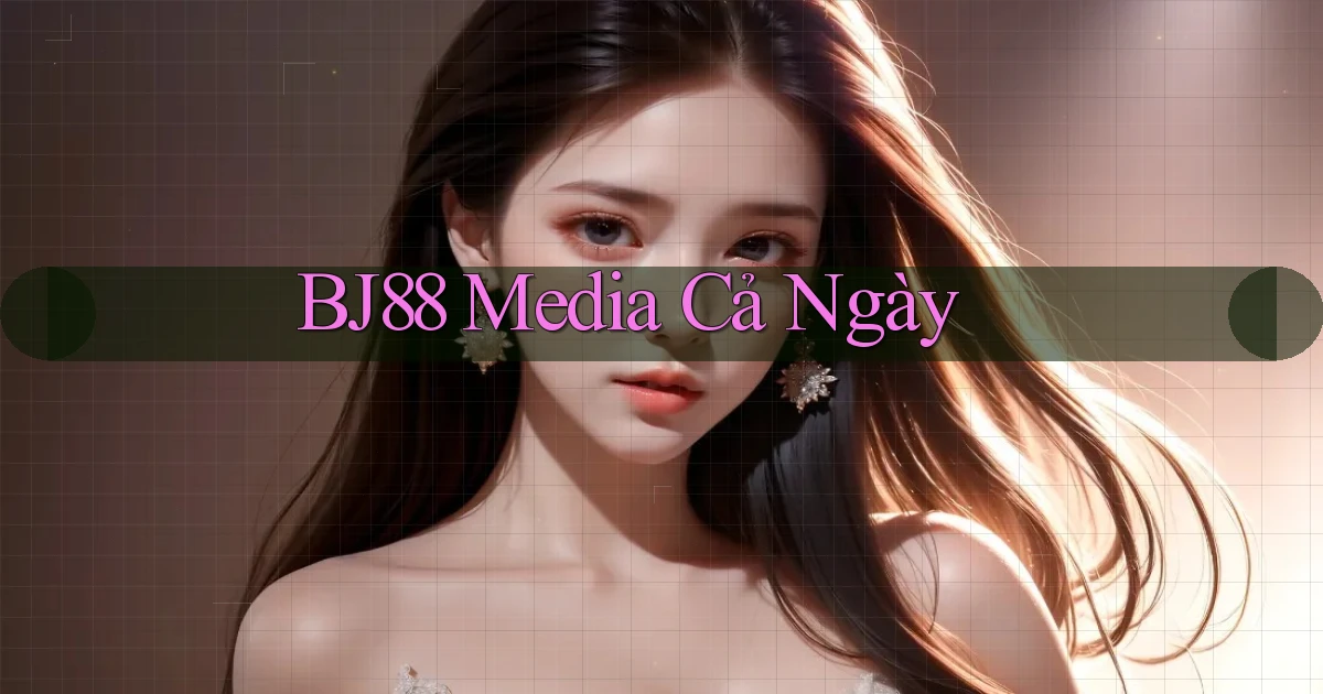 bj88 media cả ngày