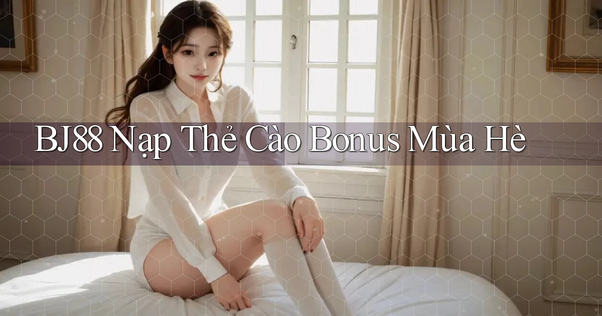 bj88 nạp thẻ cào bonus mùa hè