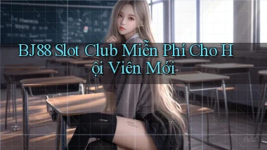 bj88  slot club miễn phí cho hội viên mới