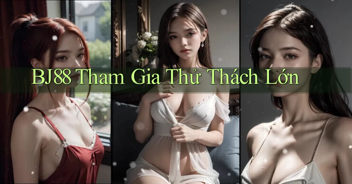bj88  tham gia thử thách lớn