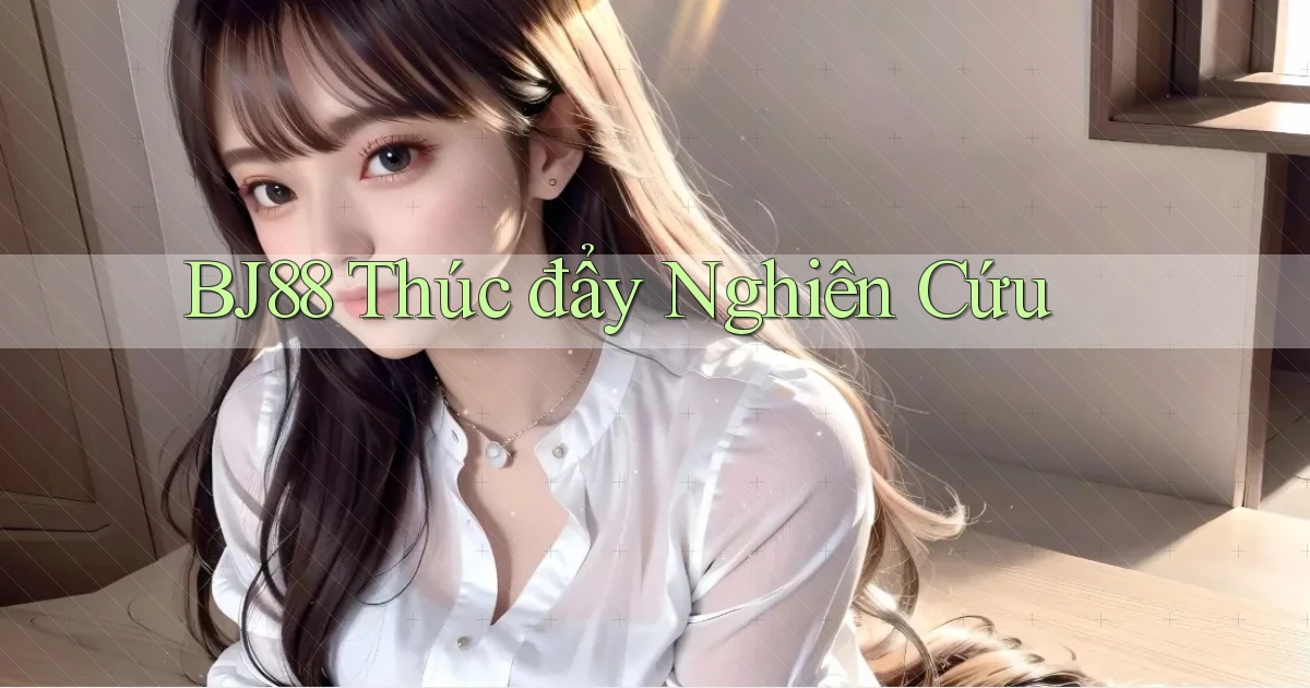 bj88  thúc đẩy nghiên cứu