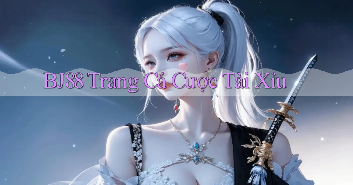 bj88  trang cá cược tài xỉu