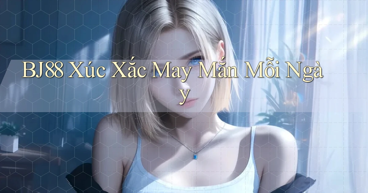 bj88  xúc xắc may mắn mỗi ngày