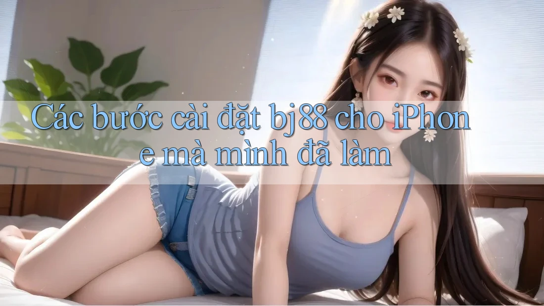 Các bước cài đặt bj88 cho iPhone mà mình đã làm