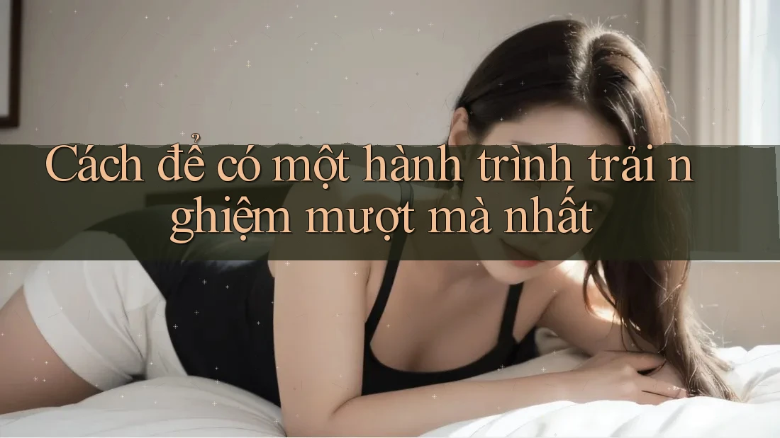 Cách để có một hành trình trải nghiệm mượt mà nhất