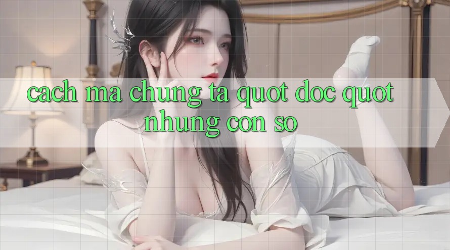 Cách mà chúng ta " đọc" những con số