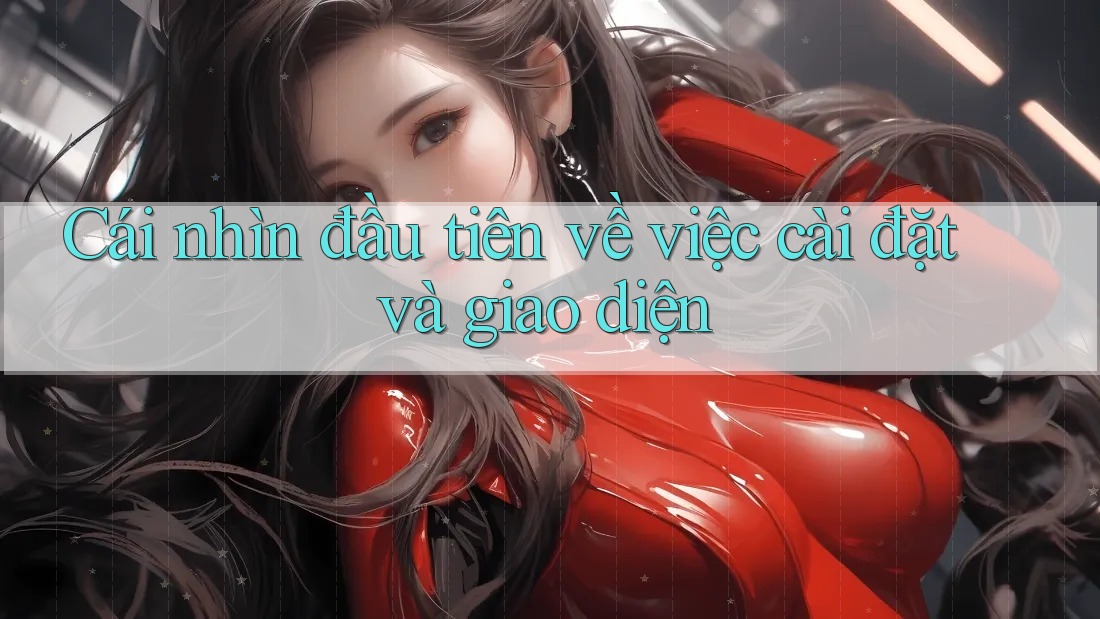 Cái nhìn đầu tiên về việc cài đặt và giao diện
