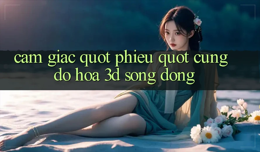 Cảm giác " phiêu" cùng đồ họa 3D sống động