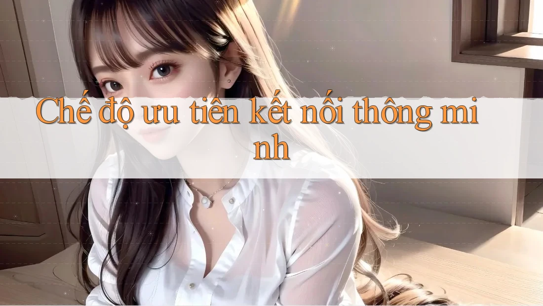 Chế độ ưu tiên kết nối thông minh