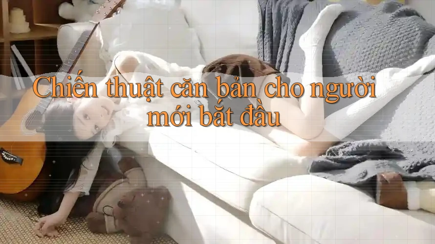 Chiến thuật căn bản cho người mới bắt đầu