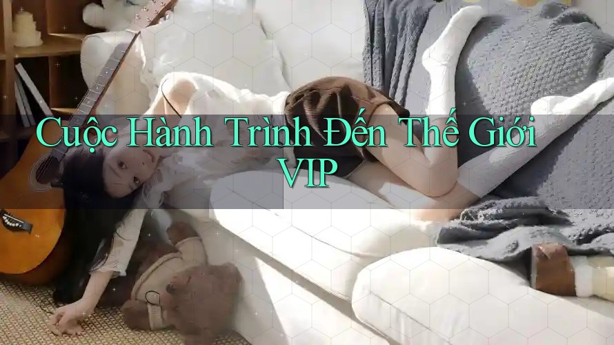 Cuộc Hành Trình Đến Thế Giới VIP