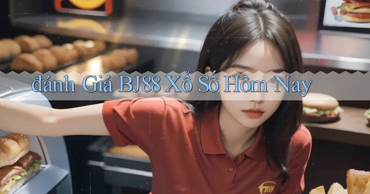 đánh giá bj88 xổ số hôm nay