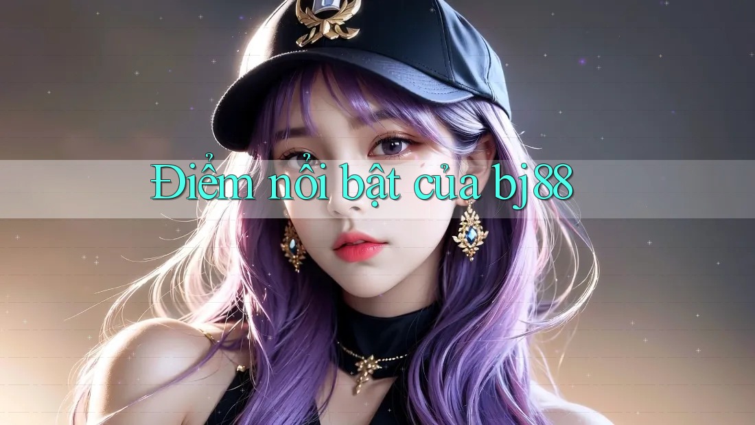 Điểm nổi bật của bj88