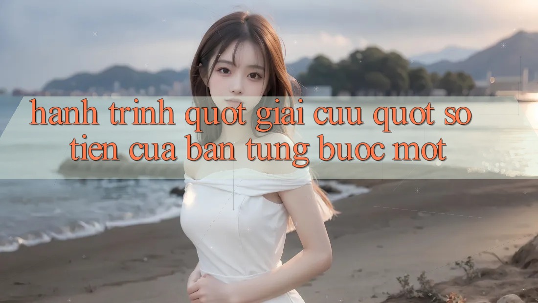 Hành Trình " Giải Cứu" Số Tiền Của Bạn - Từng Bước Một