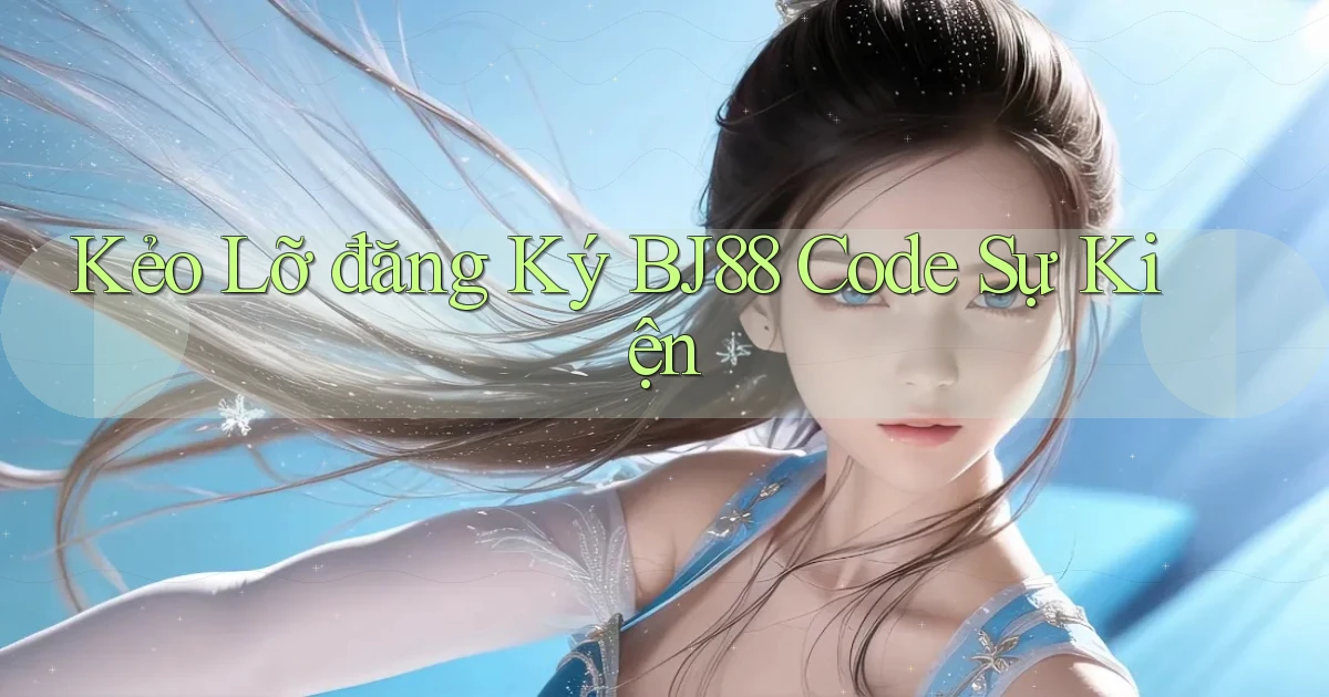 kẻo lỡ đăng ký bj88 code sự kiện