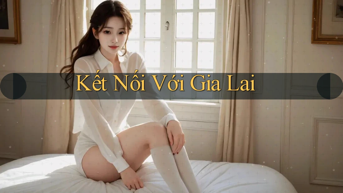 Kết Nối Với Gia Lai
