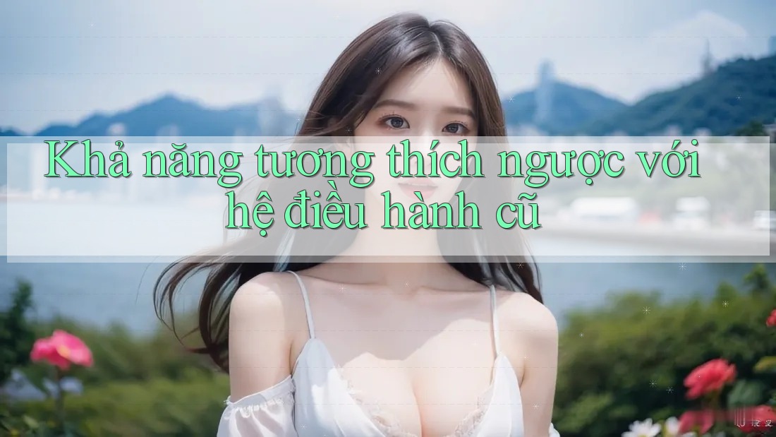 Khả năng tương thích ngược với hệ điều hành cũ